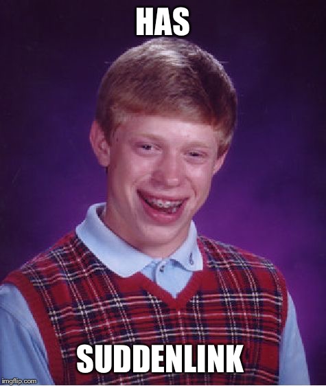 Bad Luck Brian | HAS SUDDENLINK | image tagged in memes,bad luck brian | made w/ Imgflip meme maker