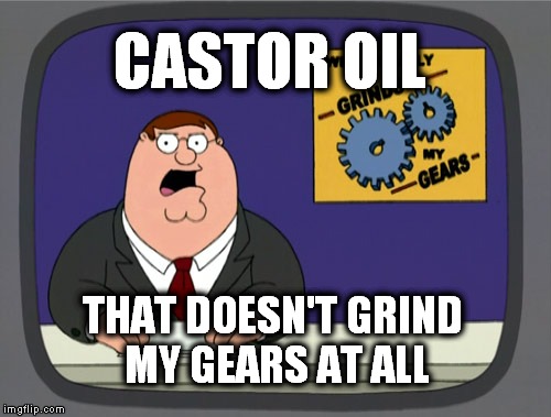 Peter Griffin News Meme | CASTOR OIL THAT DOESN'T GRIND MY GEARS AT ALL | image tagged in memes,peter griffin news | made w/ Imgflip meme maker