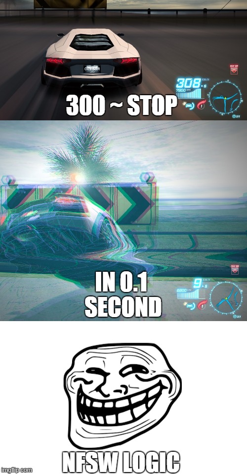 300 ~ STOP IN 0.1 SECOND NFSW LOGIC | image tagged in need for speed,racing | made w/ Imgflip meme maker