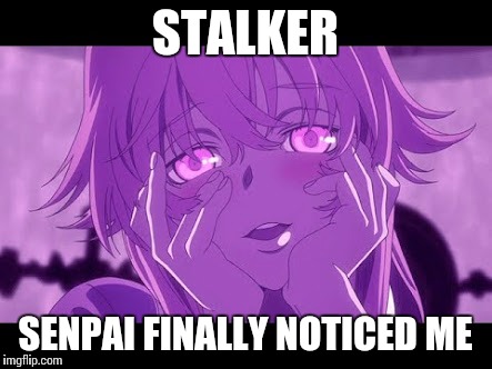 STALKER SENPAI FINALLY NOTICED ME | made w/ Imgflip meme maker