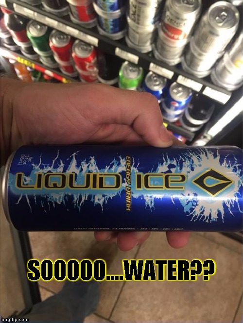 wait....what?! | SOOOOO....WATER?? | image tagged in waitwhat | made w/ Imgflip meme maker