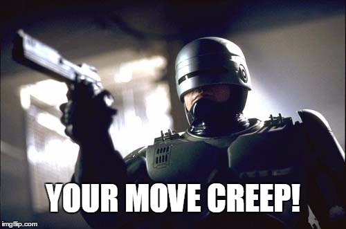 Your move Creep! | YOUR MOVE CREEP! | image tagged in memes,robocop,anime | made w/ Imgflip meme maker