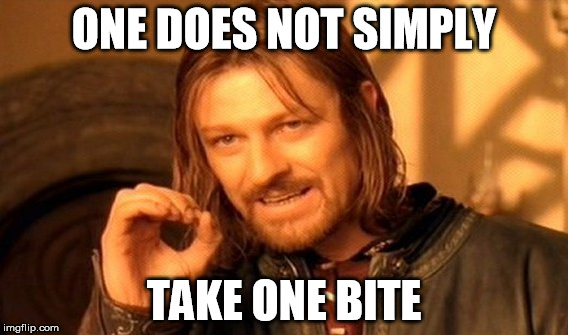 One bite to rule them all! (Or is it) | ONE DOES NOT SIMPLY TAKE ONE BITE | image tagged in memes,one does not simply | made w/ Imgflip meme maker