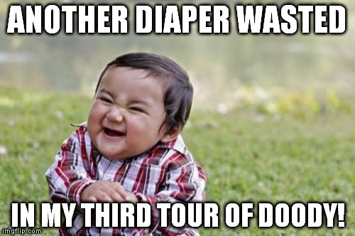 Evil Toddler | ANOTHER DIAPER WASTED IN MY THIRD TOUR OF DOODY! | image tagged in memes,evil toddler | made w/ Imgflip meme maker