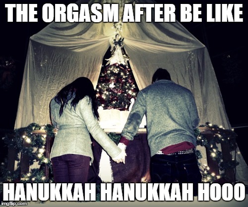 Religious Couple | THE ORGASM AFTER BE LIKE HANUKKAH HANUKKAH HOOO | image tagged in memes,religious couple | made w/ Imgflip meme maker