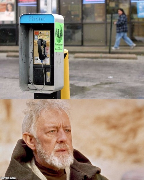 No text needed | image tagged in payphone,obi wan kenobi,long time | made w/ Imgflip meme maker