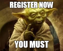 yoda | REGISTER NOW YOU MUST | image tagged in yoda | made w/ Imgflip meme maker