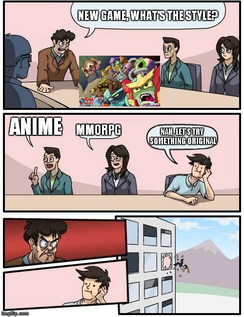 Boardroom Meeting Suggestion | NEW GAME, WHAT'S THE STYLE? ANIME MMORPG NAH, LET'S TRY SOMETHING ORIGINAL | image tagged in memes,boardroom meeting suggestion | made w/ Imgflip meme maker