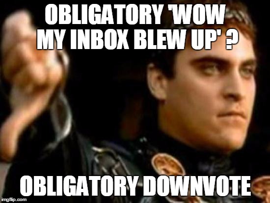 Downvoting Roman Meme | OBLIGATORY 'WOW MY INBOX BLEW UP' ? OBLIGATORY DOWNVOTE | image tagged in memes,downvoting roman | made w/ Imgflip meme maker