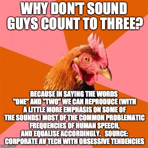 Anti Joke Chicken Meme | WHY DON'T SOUND GUYS COUNT TO THREE? BECAUSE IN SAYING THE WORDS "ONE" AND "TWO" WE CAN REPRODUCE (WITH A LITTLE MORE EMPHASIS ON SOME OF TH | image tagged in memes,anti joke chicken | made w/ Imgflip meme maker