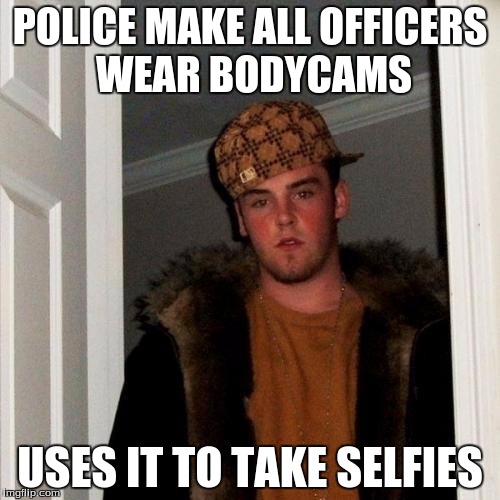 Scumbag Steve | POLICE MAKE ALL OFFICERS WEAR BODYCAMS USES IT TO TAKE SELFIES | image tagged in memes,scumbag steve | made w/ Imgflip meme maker