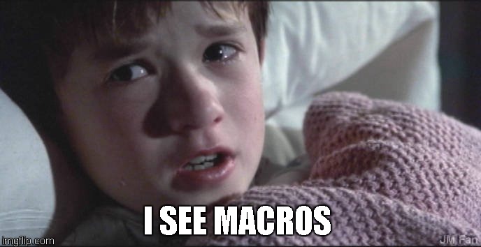 I SEE MACROS | image tagged in i see macros | made w/ Imgflip meme maker