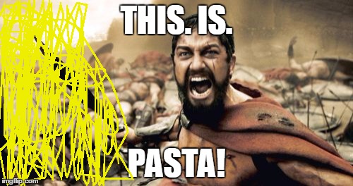 Sparta Leonidas Meme | THIS. IS. PASTA! | image tagged in memes,sparta leonidas | made w/ Imgflip meme maker