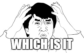 WHICH IS IT | made w/ Imgflip meme maker