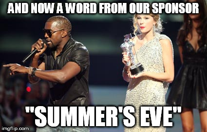 Interupting Kanye Meme | AND NOW A WORD FROM OUR SPONSOR "SUMMER'S EVE" | image tagged in memes,interupting kanye | made w/ Imgflip meme maker