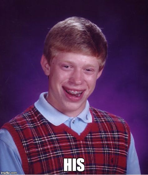 Bad Luck Brian Meme | HIS | image tagged in memes,bad luck brian | made w/ Imgflip meme maker