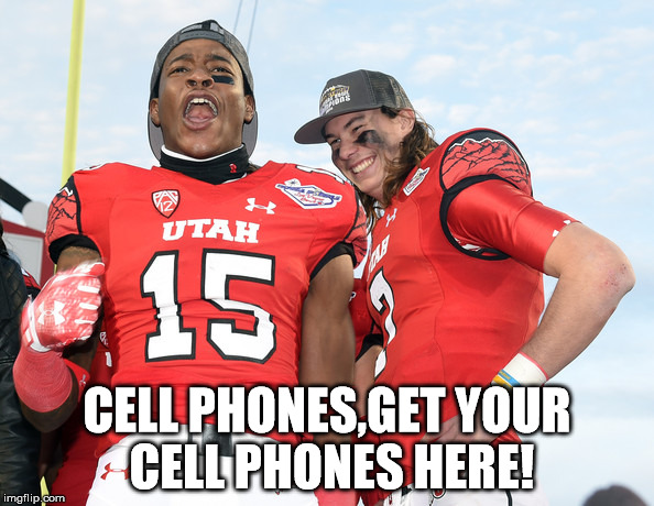 CELL PHONES,GET YOUR CELL PHONES HERE! | image tagged in utah,football,utes,domo | made w/ Imgflip meme maker