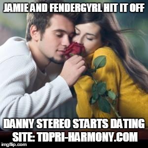 Romantic Rose | JAMIE AND FENDERGYRL HIT IT OFF DANNY STEREO STARTS DATING SITE: TDPRI-HARMONY.COM | image tagged in romantic rose | made w/ Imgflip meme maker