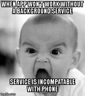 Angry Baby Meme | WHEN APP WON'T WORK WITHOUT A BACKGROUND SERVICE SERVICE IS INCOMPATABLE WITH PHONE | image tagged in memes,angry baby | made w/ Imgflip meme maker