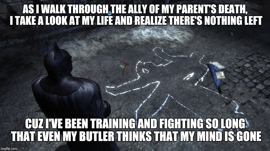 Gotham Paradise | AS I WALK THROUGH THE ALLY OF MY PARENT'S DEATH, I TAKE A LOOK AT MY LIFE AND REALIZE THERE'S NOTHING LEFT CUZ I'VE BEEN TRAINING AND FIGHTI | image tagged in batman,dc comics,gotham,old school | made w/ Imgflip meme maker