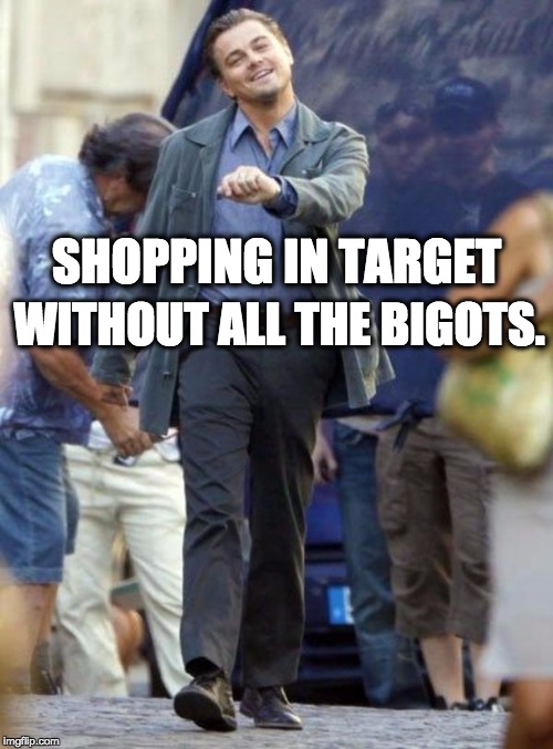 Shopping in Target | SHOPPING IN TARGET WITHOUT ALL THE BIGOTS. | image tagged in target,gender equality | made w/ Imgflip meme maker