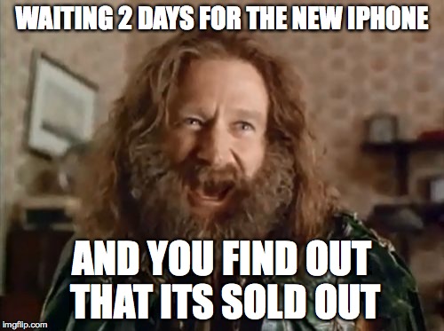 What Year Is It Meme | WAITING 2 DAYS FOR THE NEW IPHONE AND YOU FIND OUT THAT ITS SOLD OUT | image tagged in memes,what year is it | made w/ Imgflip meme maker