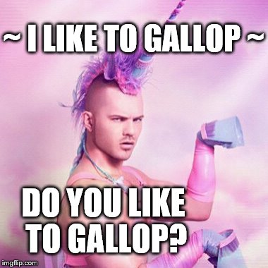 Unicorn MAN | ~ I LIKE TO GALLOP ~ DO YOU LIKE TO GALLOP? | image tagged in memes,unicorn man,cosplay,playground,having fun | made w/ Imgflip meme maker