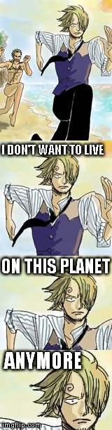 sanji have hard day already | I DON'T WANT TO LIVE ON THIS PLANET ANYMORE | image tagged in zorro,sanji,onepiece,gag,anime,manga | made w/ Imgflip meme maker