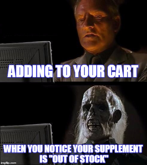 I'll Just Wait Here Meme | ADDING TO YOUR CART WHEN YOU NOTICE YOUR SUPPLEMENT IS "OUT OF STOCK" | image tagged in memes,ill just wait here | made w/ Imgflip meme maker