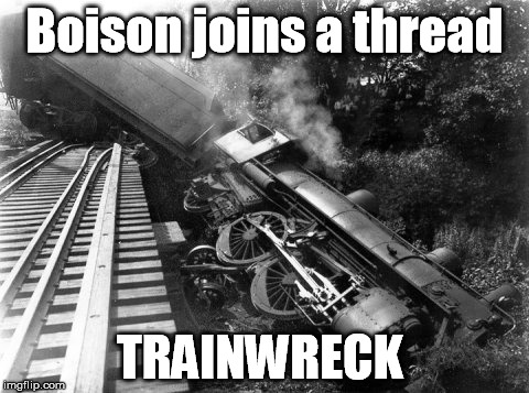 Boison joins a thread TRAINWRECK | image tagged in boison derail | made w/ Imgflip meme maker