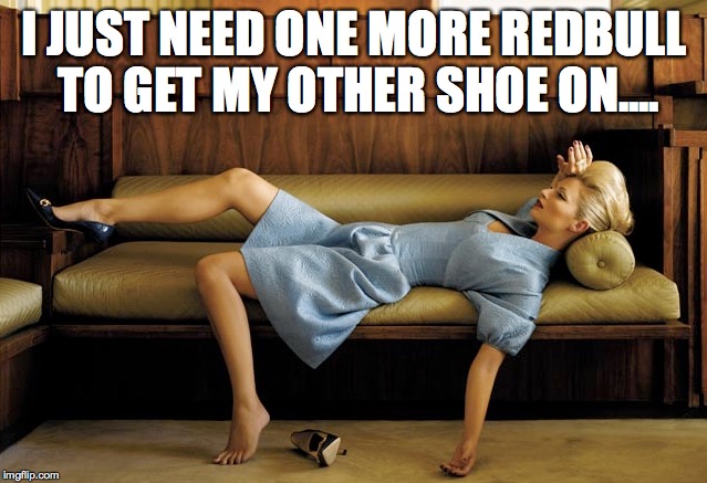 I just need one more redbull to get my other shoe on | I JUST NEED ONE MORE REDBULL TO GET MY OTHER SHOE ON.... | image tagged in tired girl,lady,shoe | made w/ Imgflip meme maker