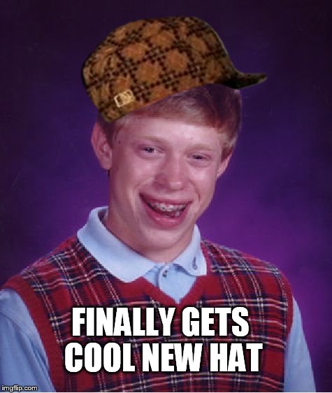 Bad Luck Brian Meme | FINALLY GETS COOL NEW HAT | image tagged in memes,bad luck brian,scumbag | made w/ Imgflip meme maker