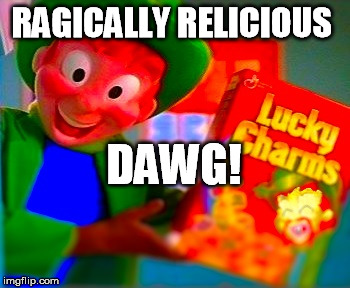 Rucky Rarrms! | RAGICALLY RELICIOUS DAWG! | image tagged in lucky | made w/ Imgflip meme maker
