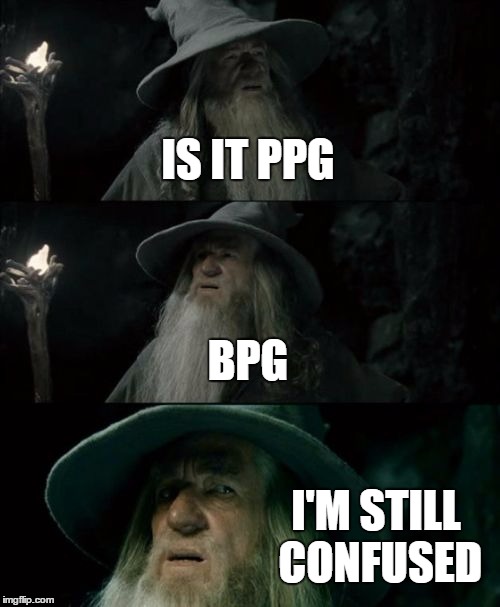 Confused Gandalf | IS IT PPG BPG I'M STILL CONFUSED | image tagged in memes,confused gandalf | made w/ Imgflip meme maker