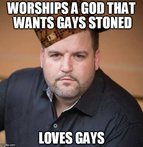 Scumbag Joshua Feuerstein | WORSHIPS A GOD THAT WANTS GAYS STONED LOVES GAYS | image tagged in scumbag joshua feuerstein | made w/ Imgflip meme maker