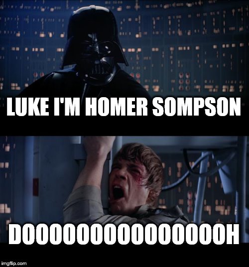 Star Wars No | LUKE I'M HOMER SOMPSON DOOOOOOOOOOOOOOOH | image tagged in memes,star wars no | made w/ Imgflip meme maker
