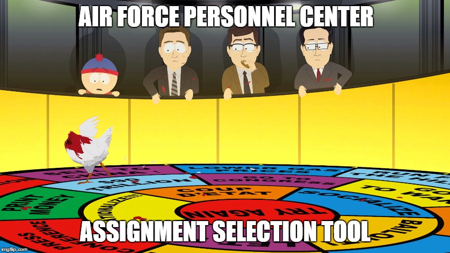 AIR FORCE PERSONNEL CENTER ASSIGNMENT SELECTION TOOL | image tagged in AirForce | made w/ Imgflip meme maker