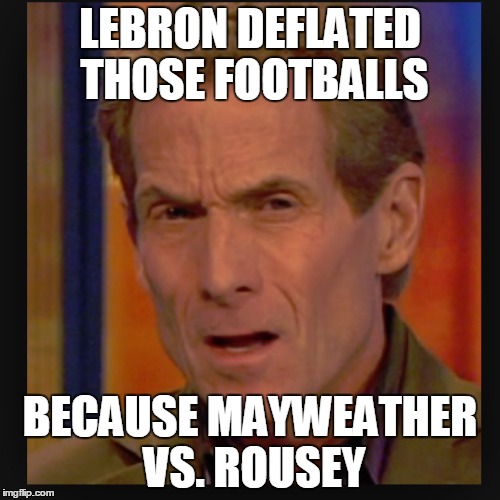 patriots | LEBRON DEFLATED THOSE FOOTBALLS BECAUSE MAYWEATHER VS. ROUSEY | image tagged in lebron james,deflategate,sports | made w/ Imgflip meme maker