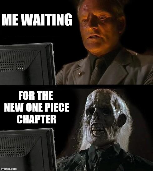 ME WAITING FOR THE NEW ONE PIECE CHAPTER | made w/ Imgflip meme maker