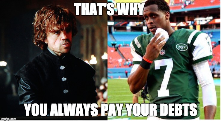 Geno is not ready to be a Lannister | THAT'S WHY YOU ALWAYS PAY YOUR DEBTS | image tagged in same old jets,a lannister always pays his debts,game of thrones,nfl,football | made w/ Imgflip meme maker
