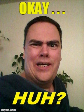 OKAY . . . | made w/ Imgflip meme maker