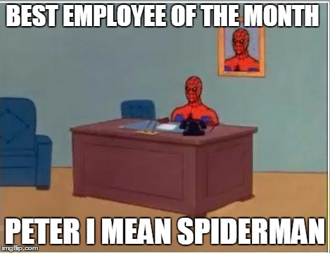Spiderman Computer Desk Meme | BEST EMPLOYEE OF THE MONTH PETER I MEAN SPIDERMAN | image tagged in memes,spiderman computer desk,spiderman | made w/ Imgflip meme maker
