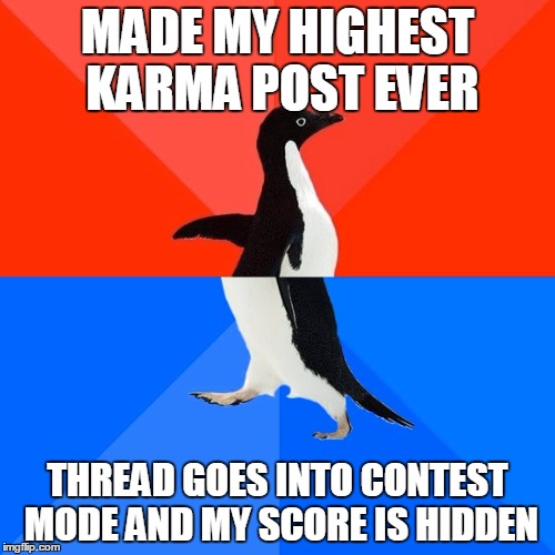 Socially Awesome Awkward Penguin | MADE MY HIGHEST KARMA POST EVER THREAD GOES INTO CONTEST MODE AND MY SCORE IS HIDDEN | image tagged in memes,socially awesome awkward penguin | made w/ Imgflip meme maker