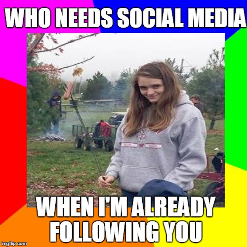 Stalker With Hot dog | WHO NEEDS SOCIAL MEDIA WHEN I'M ALREADY FOLLOWING YOU | image tagged in creepy stalker | made w/ Imgflip meme maker