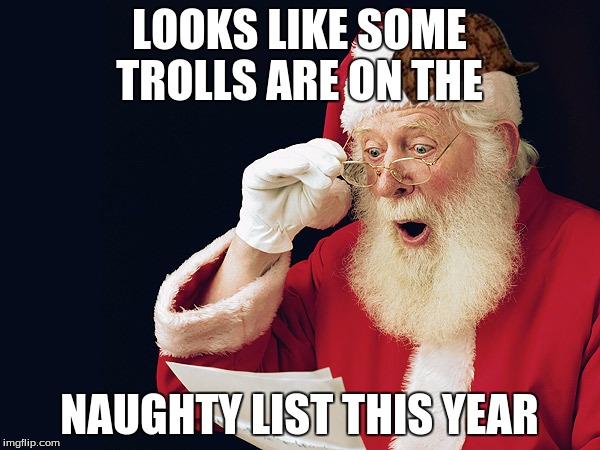 LOOKS LIKE SOME TROLLS ARE ON THE NAUGHTY LIST THIS YEAR | image tagged in santa clause | made w/ Imgflip meme maker