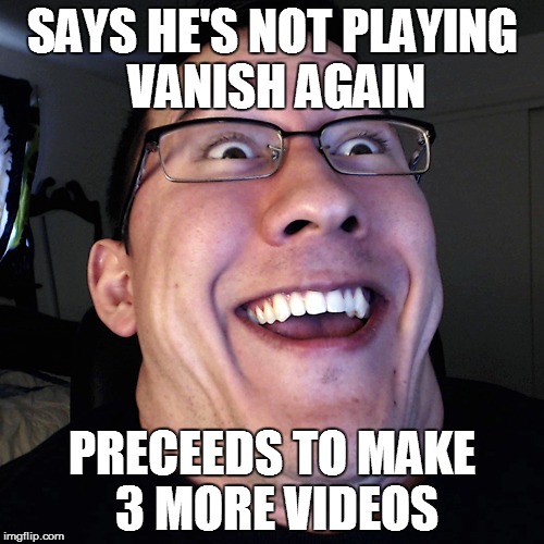 Contradicting Markiplier | SAYS HE'S NOT PLAYING VANISH AGAIN PRECEEDS TO MAKE 3 MORE VIDEOS | image tagged in markiplier | made w/ Imgflip meme maker