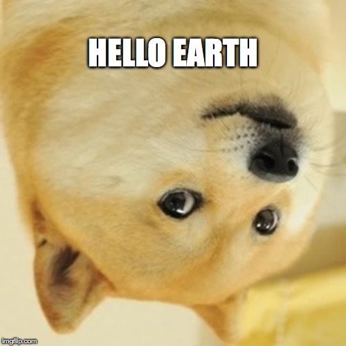 Doge Meme | HELLO EARTH | image tagged in memes,doge | made w/ Imgflip meme maker