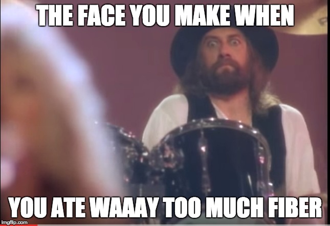 Fleetwood Man | THE FACE YOU MAKE WHEN YOU ATE WAAAY TOO MUCH FIBER | image tagged in funny memes,memes,crazy eyes | made w/ Imgflip meme maker