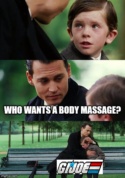 Finding Neverland | WHO WANTS A BODY MASSAGE? | image tagged in memes,finding neverland | made w/ Imgflip meme maker