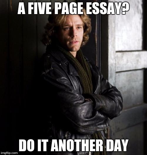 Procrastination | A FIVE PAGE ESSAY? DO IT ANOTHER DAY | image tagged in roger rent,procrastination,movies,homework,essays,songs | made w/ Imgflip meme maker